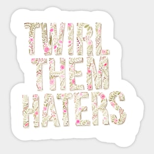 Twirl Them Haters Sticker